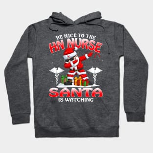 Be Nice To The Hn Nurse Santa is Watching Hoodie